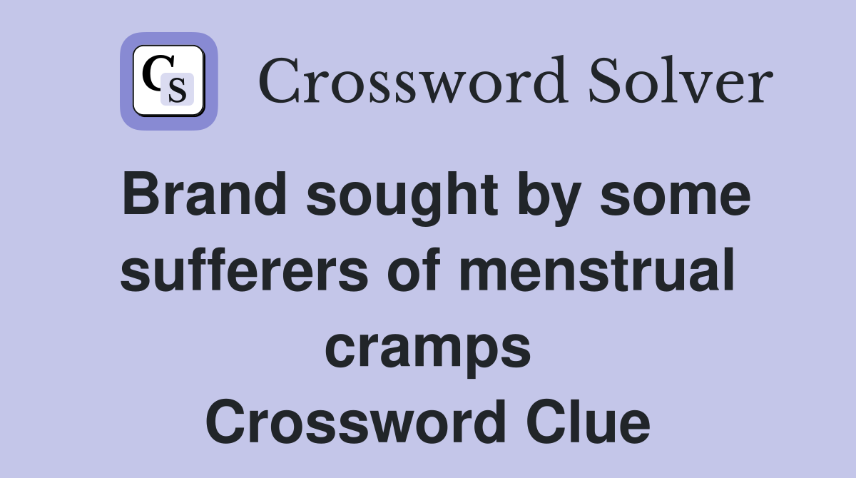 Brand sought by some sufferers of menstrual cramps Crossword Clue
