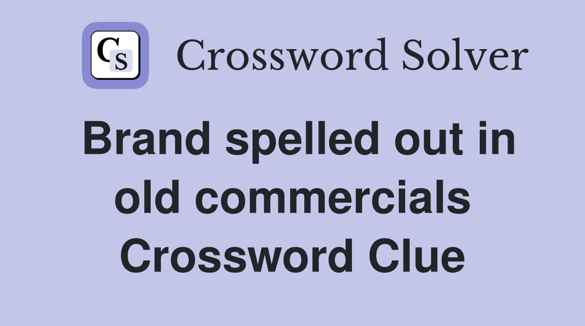 Brand spelled out in old commercials Crossword Clue