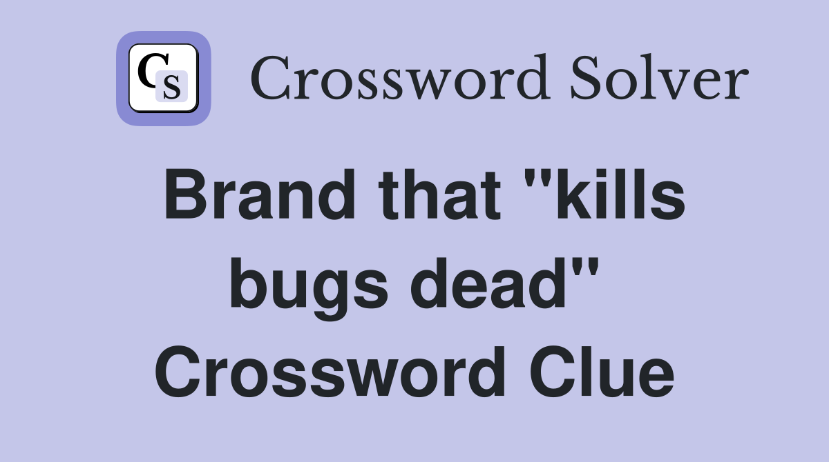 Brand that "kills bugs dead" Crossword Clue