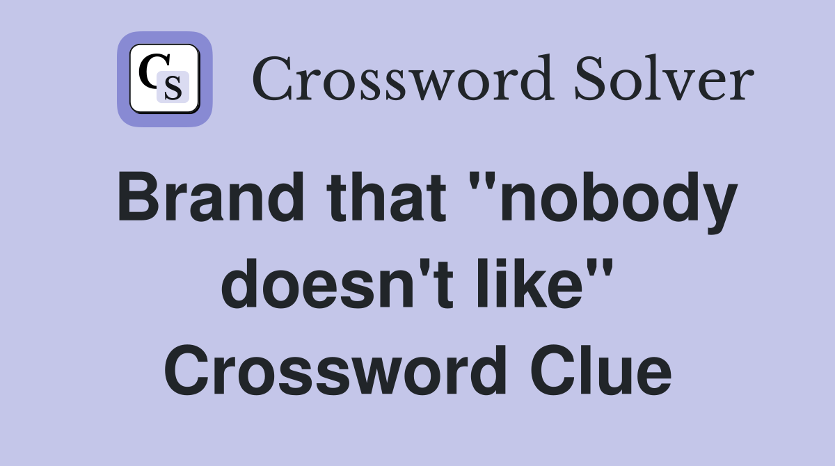 Brand that "nobody doesn't like" Crossword Clue