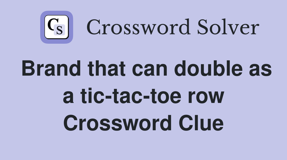 Brand that can double as a tic-tac-toe row Crossword Clue