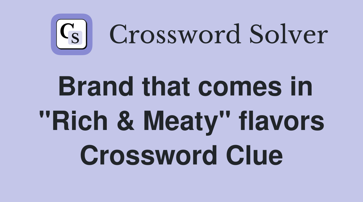 Brand that comes in "Rich & Meaty" flavors Crossword Clue