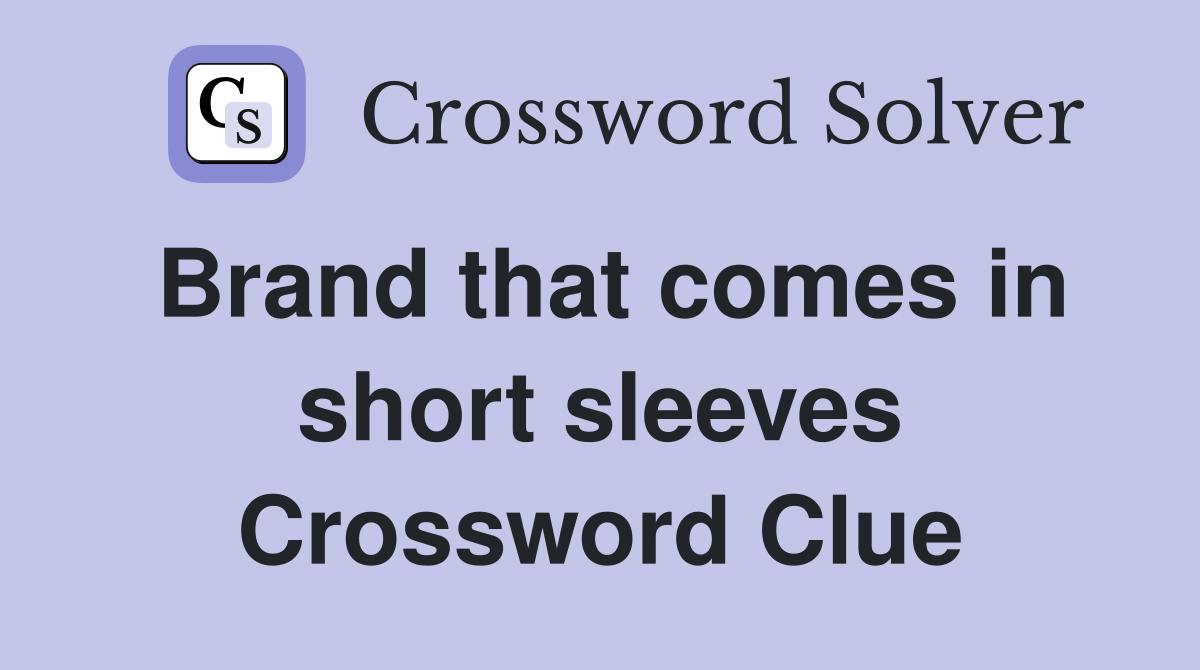 Brand that comes in short sleeves Crossword Clue