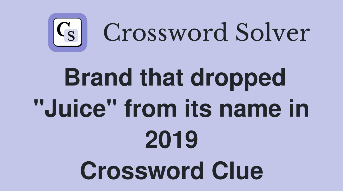 Brand that dropped "Juice" from its name in 2019 Crossword Clue