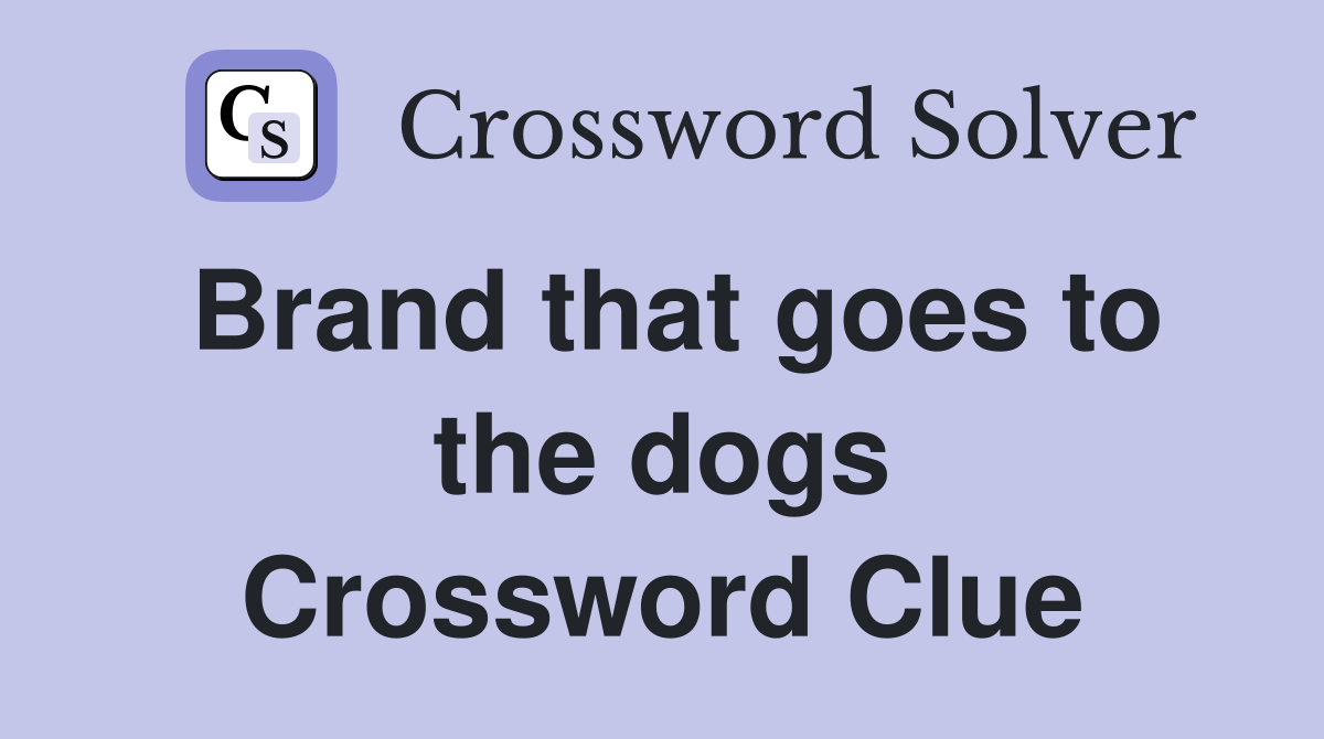 Brand that goes to the dogs Crossword Clue