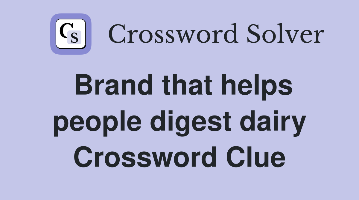 Brand that helps people digest dairy Crossword Clue
