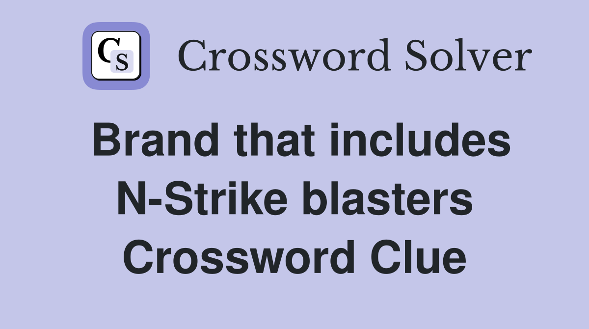 Brand that includes N-Strike blasters Crossword Clue