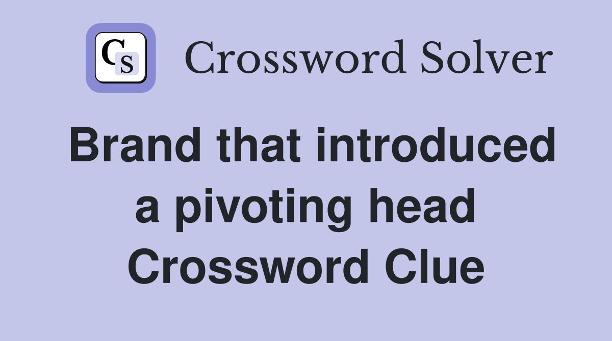 Brand that introduced a pivoting head Crossword Clue
