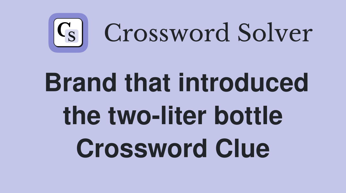 Brand that introduced the two-liter bottle Crossword Clue