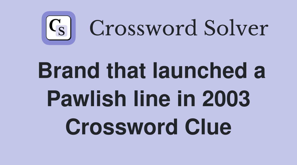 Brand that launched a Pawlish line in 2003 Crossword Clue