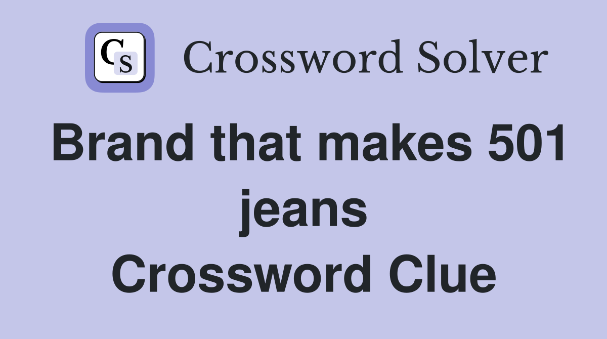 Brand that makes 501 jeans Crossword Clue