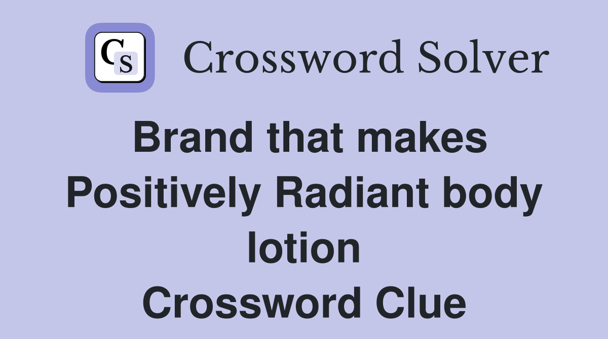 Brand that makes Positively Radiant body lotion Crossword Clue