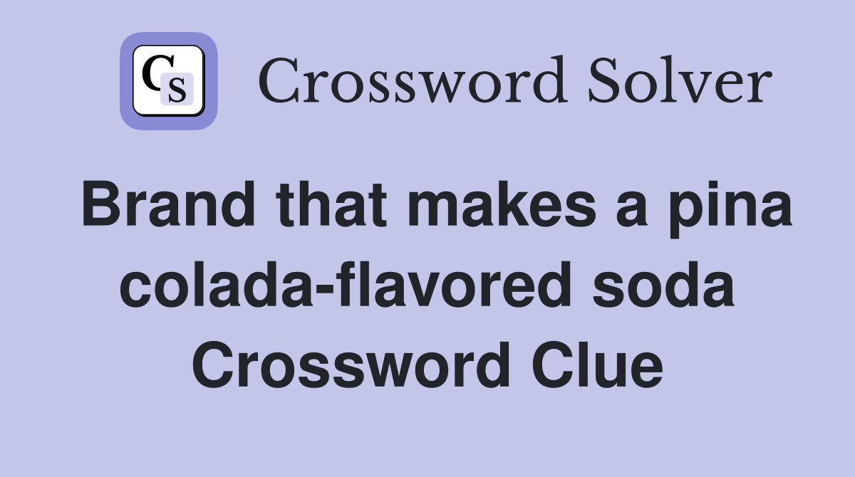 Brand that makes a pina colada-flavored soda Crossword Clue