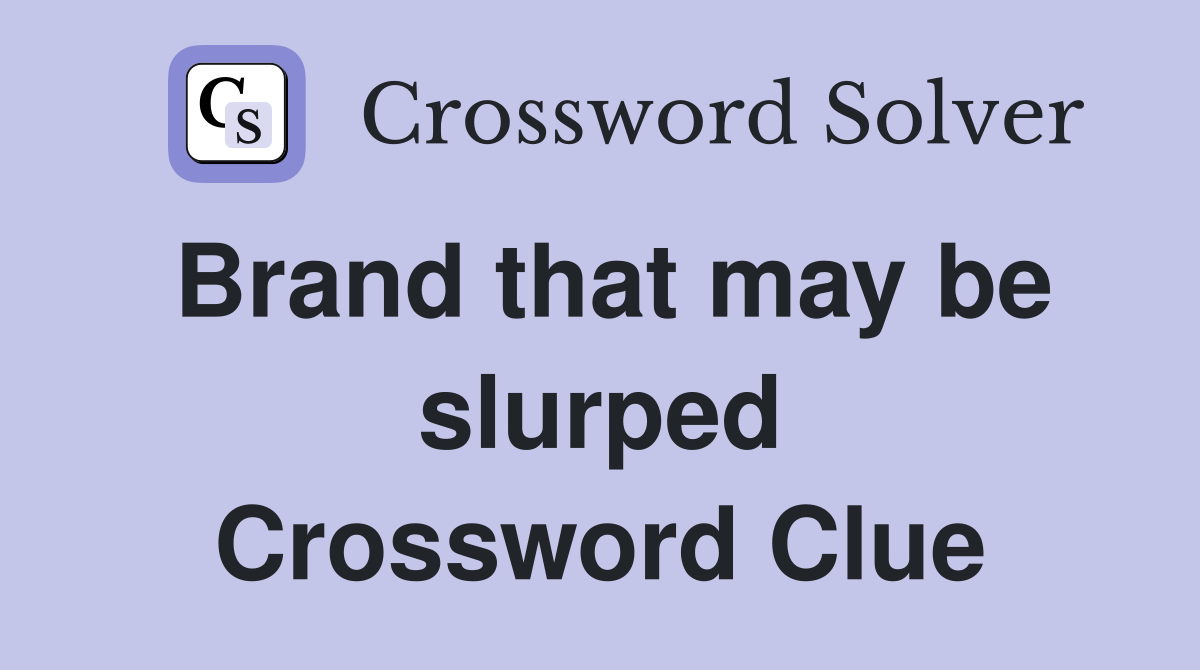 Brand that may be slurped Crossword Clue