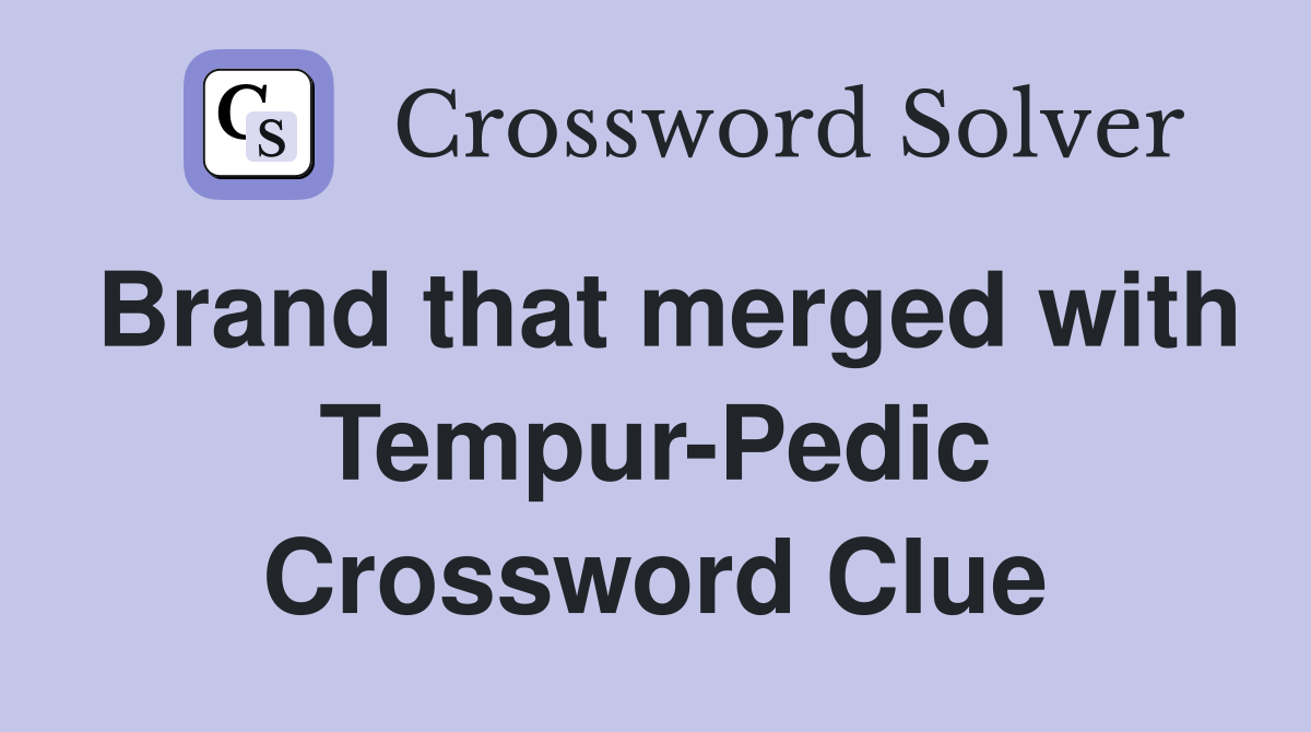 Brand that merged with Tempur-Pedic Crossword Clue
