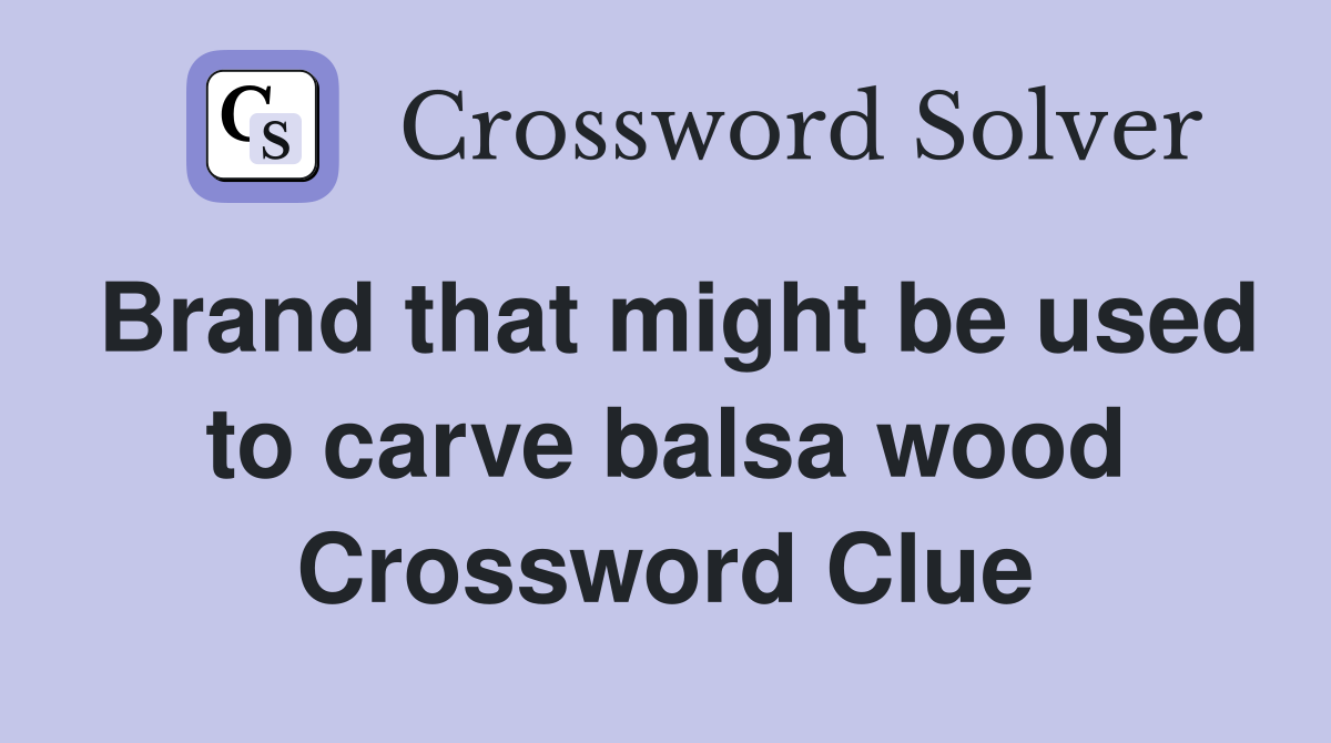 Brand that might be used to carve balsa wood Crossword Clue