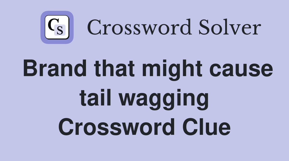 Brand that might cause tail wagging Crossword Clue