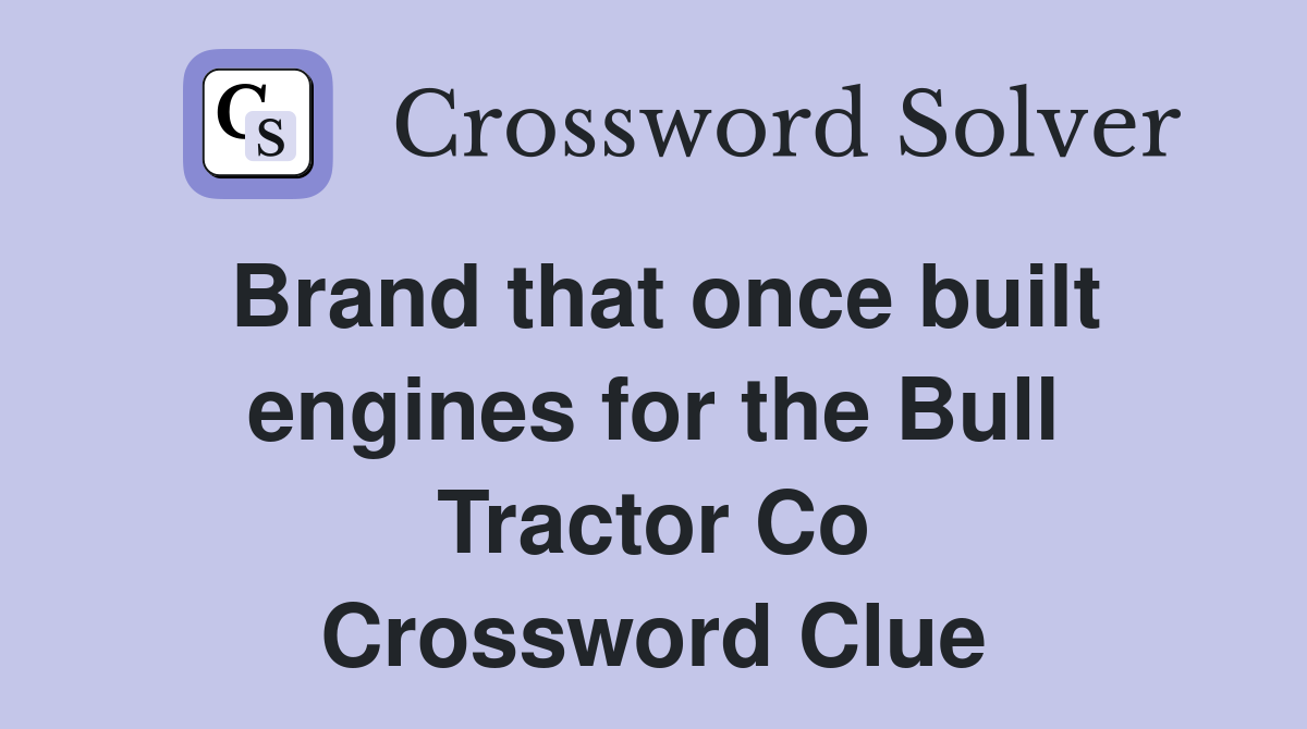 Brand that once built engines for the Bull Tractor Co Crossword Clue