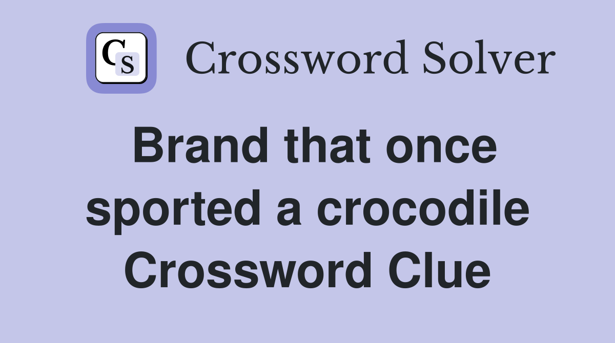 Brand that once sported a crocodile Crossword Clue