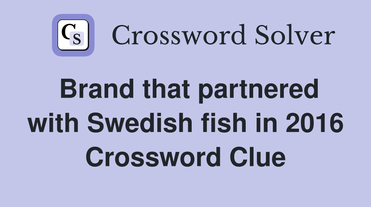 Brand that partnered with Swedish fish in 2016 Crossword Clue
