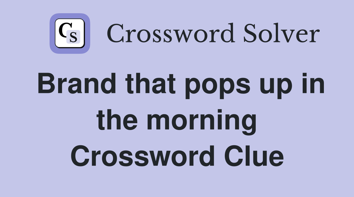 Brand that pops up in the morning Crossword Clue