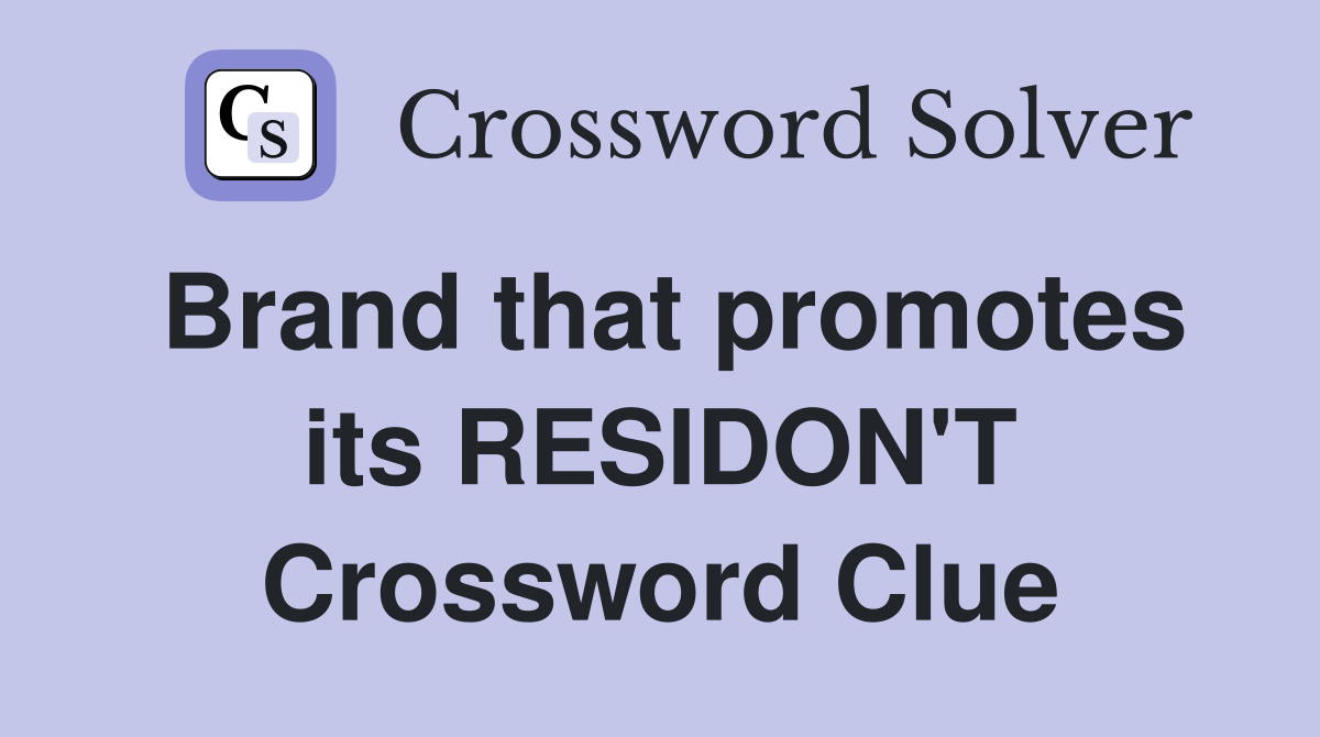 Brand that promotes its RESIDON'T Crossword Clue