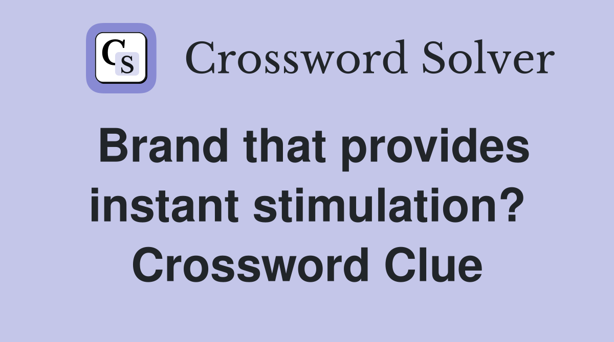 Brand that provides instant stimulation? Crossword Clue