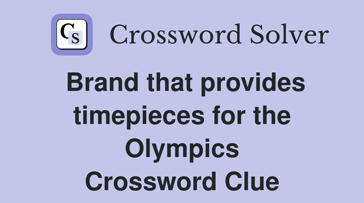 Brand that provides timepieces for the Olympics Crossword Clue