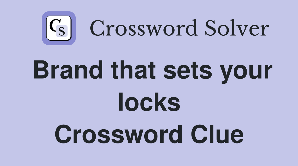 Brand that sets your locks Crossword Clue