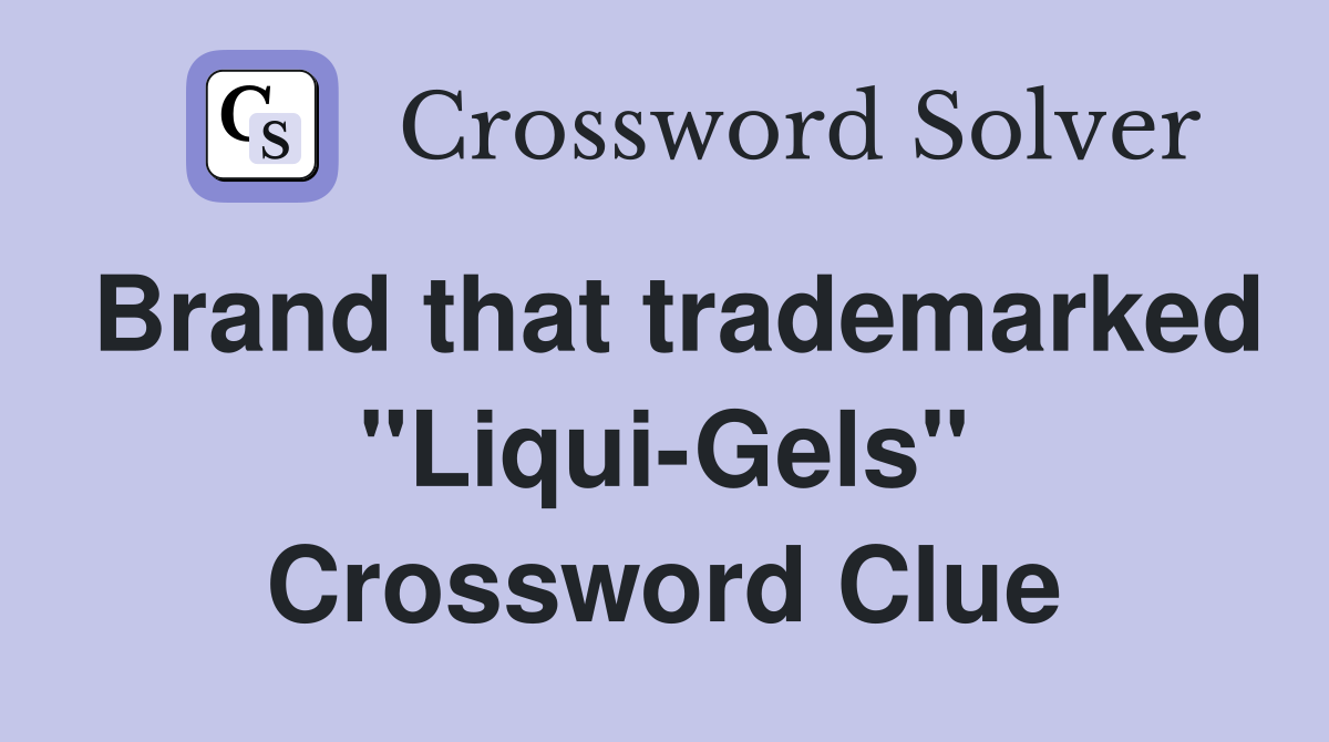 Brand that trademarked "Liqui-Gels" Crossword Clue