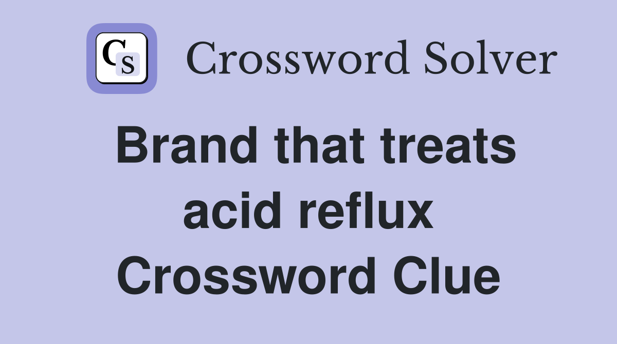 Brand that treats acid reflux Crossword Clue