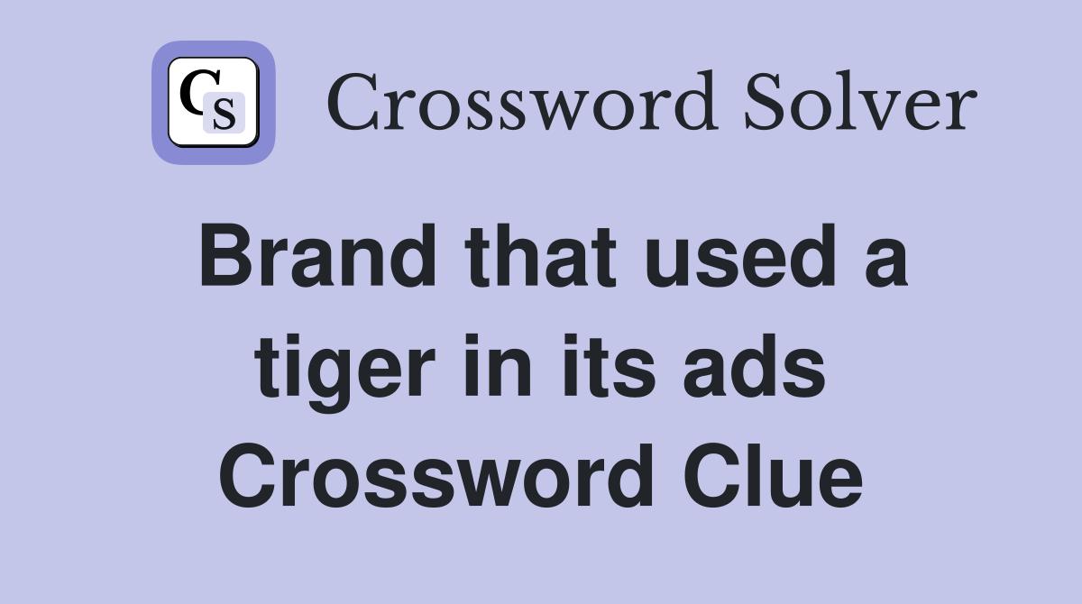 Brand that used a tiger in its ads Crossword Clue