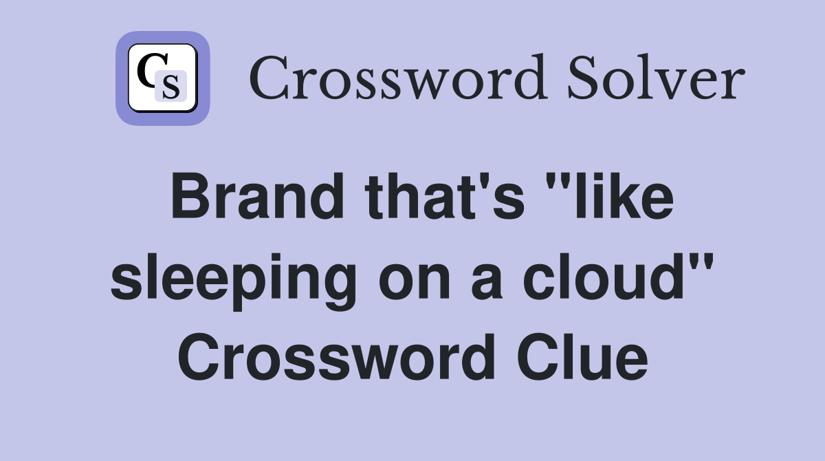 Brand that's "like sleeping on a cloud" Crossword Clue