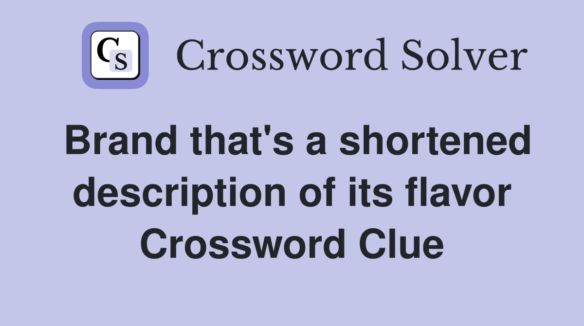 Brand that's a shortened description of its flavor Crossword Clue