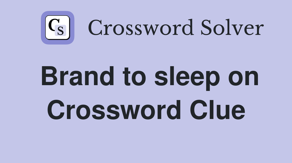 Brand to sleep on Crossword Clue