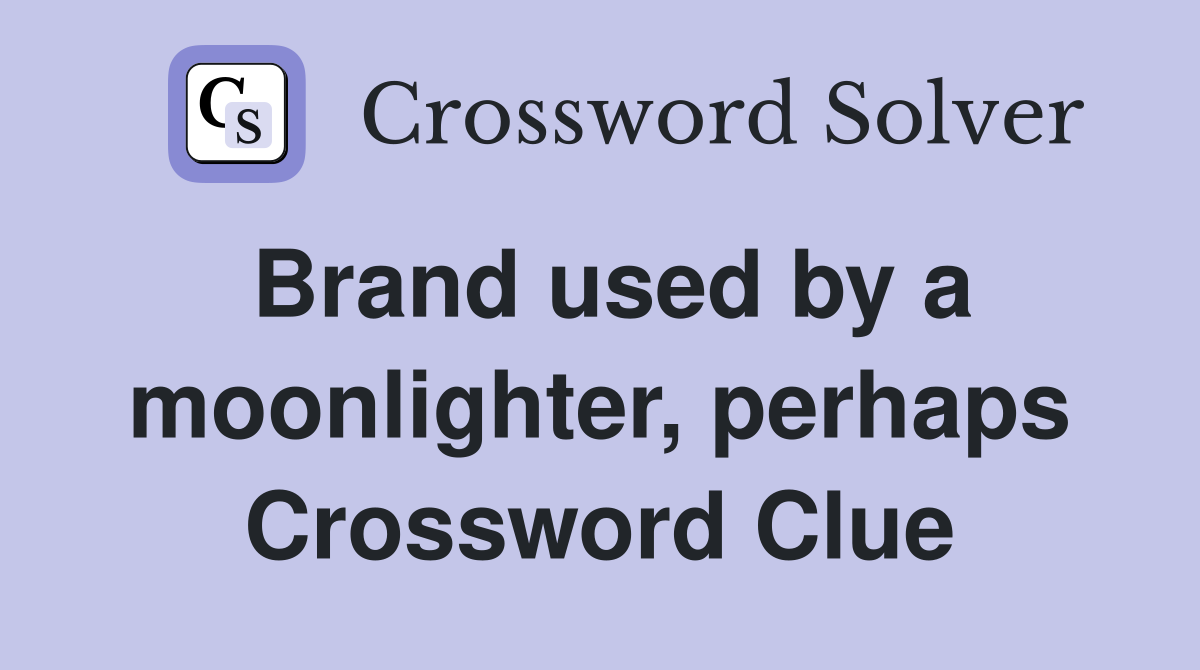 Brand used by a moonlighter, perhaps Crossword Clue