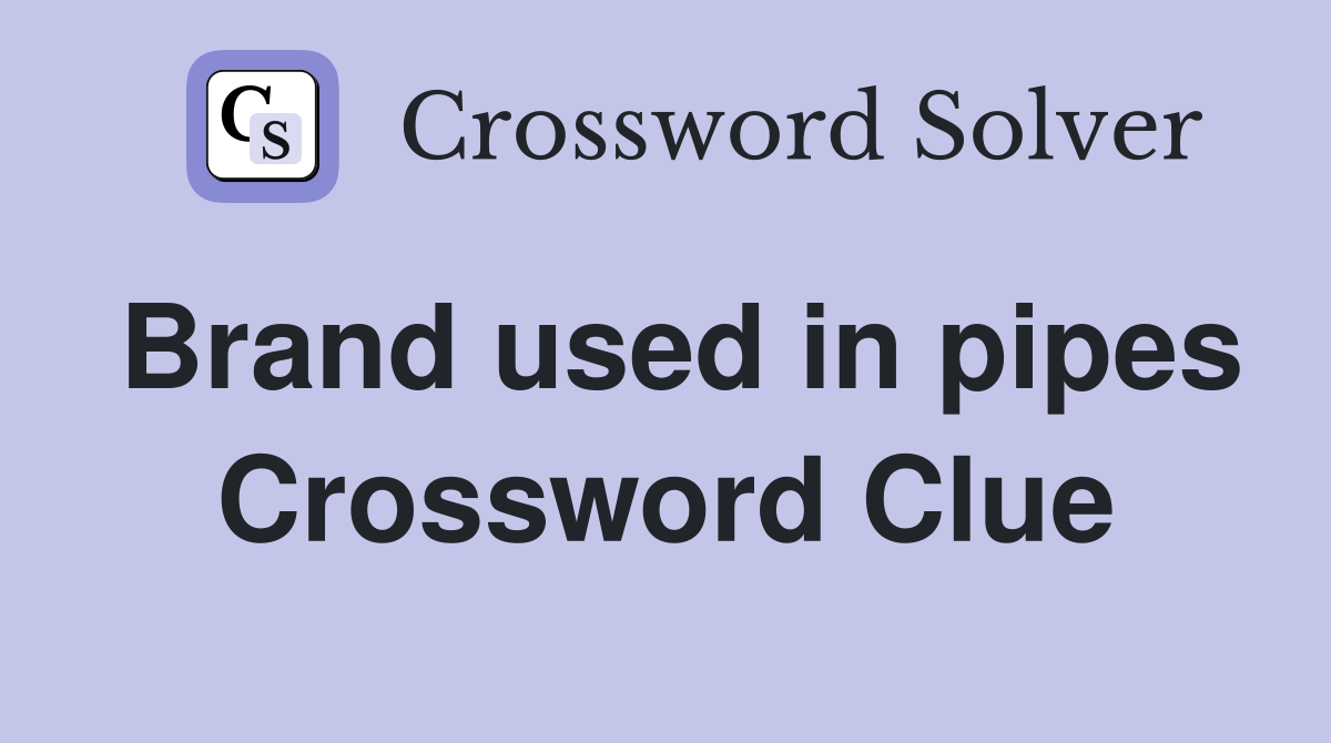 Brand used in pipes Crossword Clue