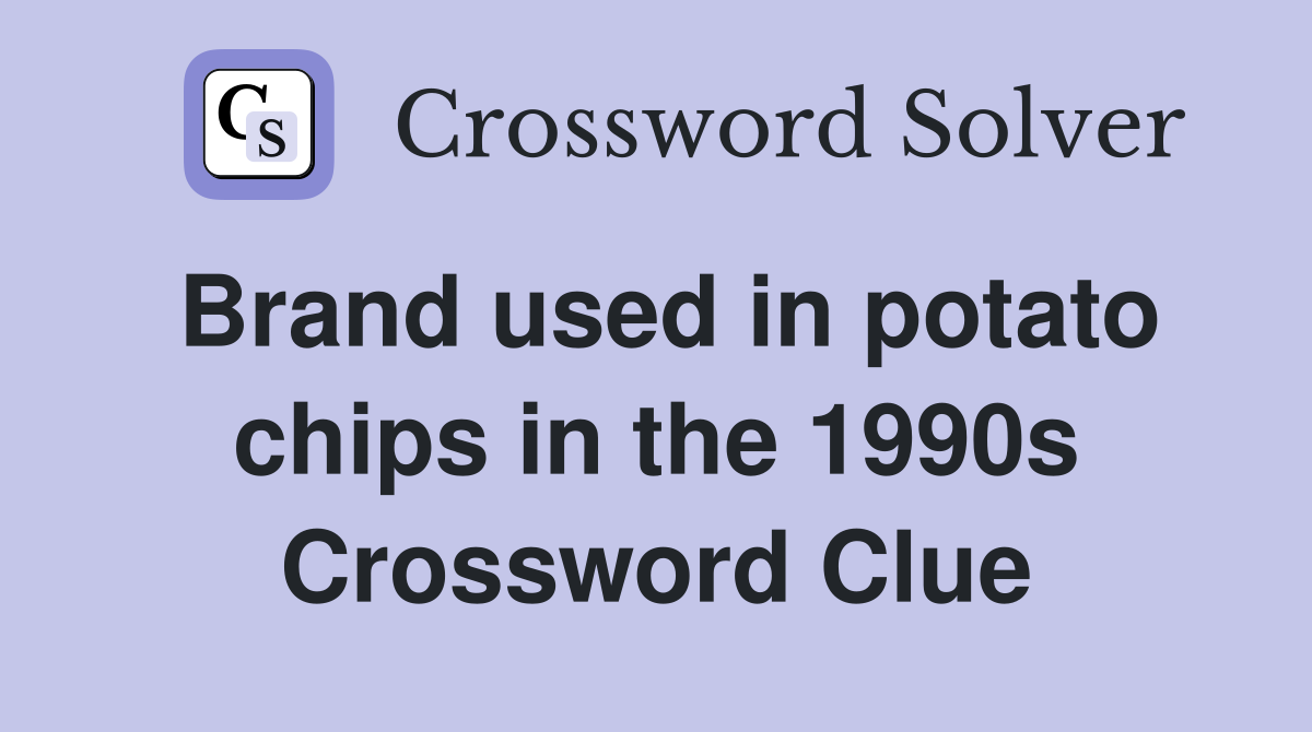 Brand used in potato chips in the 1990s Crossword Clue