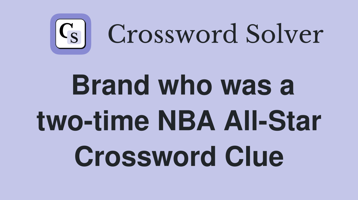 Brand who was a two-time NBA All-Star Crossword Clue
