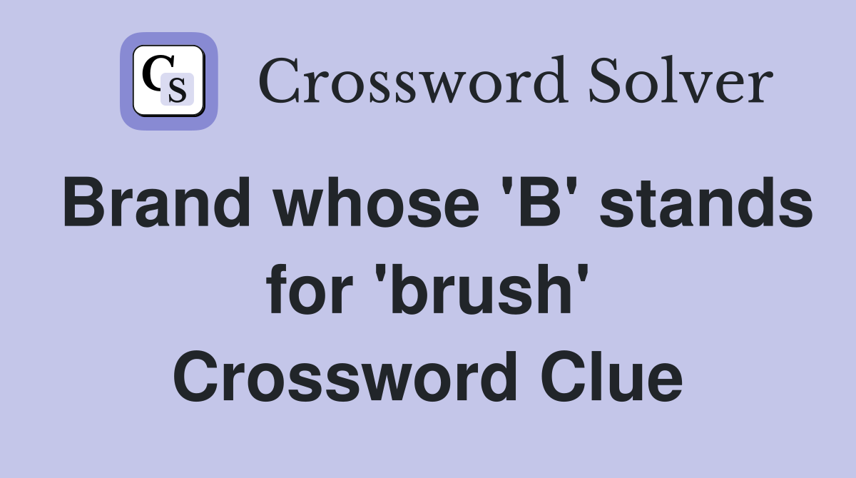 Brand whose 'B' stands for 'brush' Crossword Clue