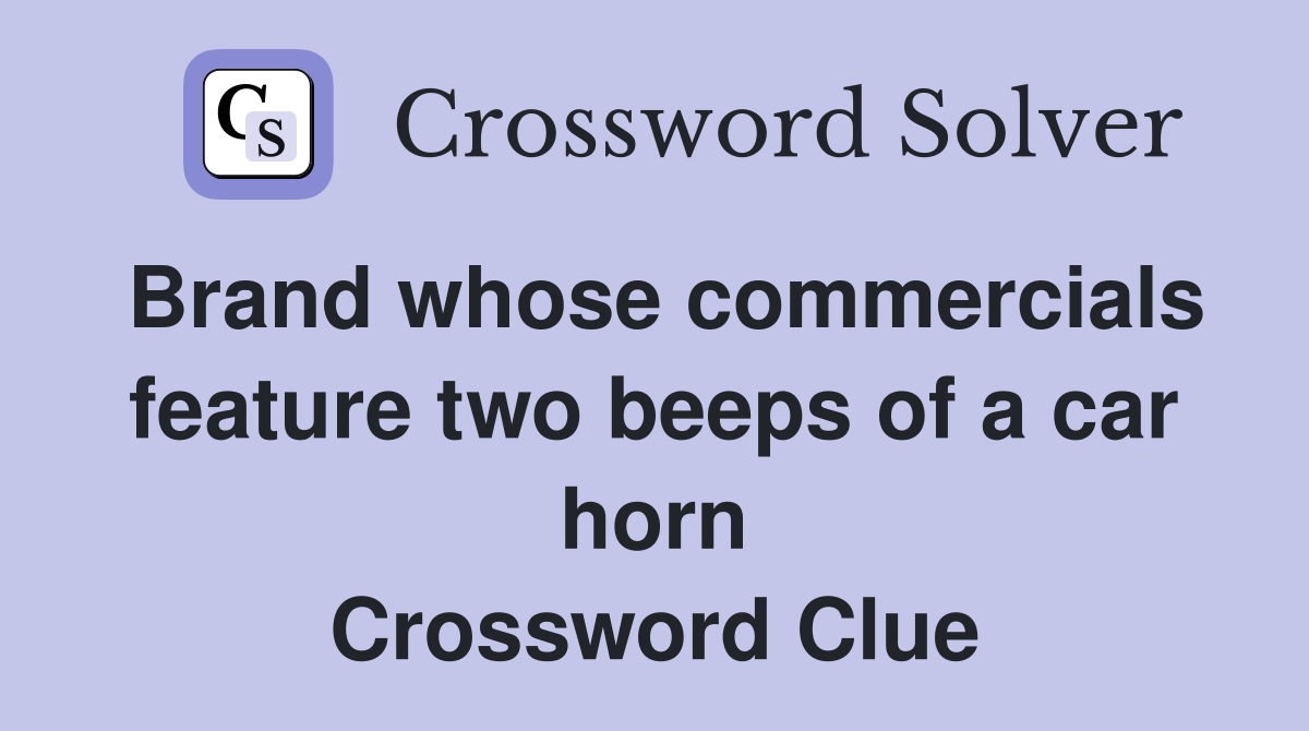 Brand whose commercials feature two beeps of a car horn Crossword Clue