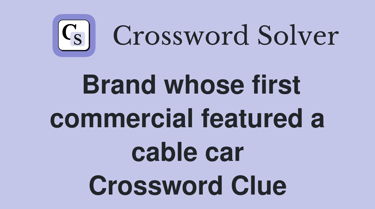 Brand whose first commercial featured a cable car Crossword Clue