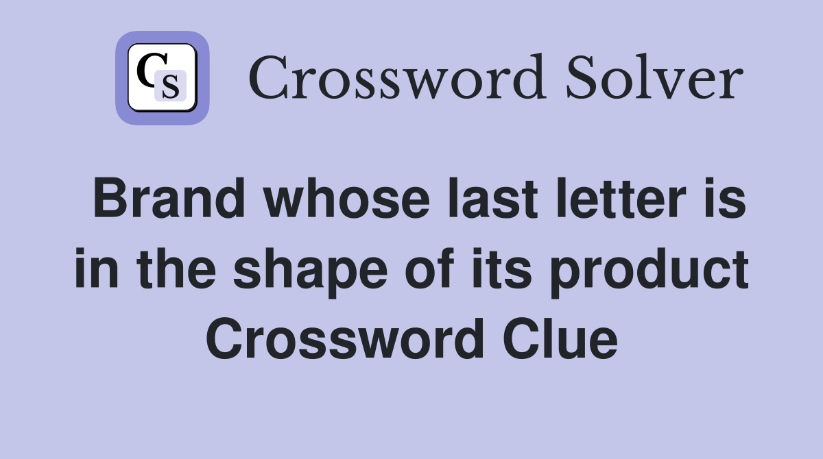 Brand whose last letter is in the shape of its product Crossword Clue