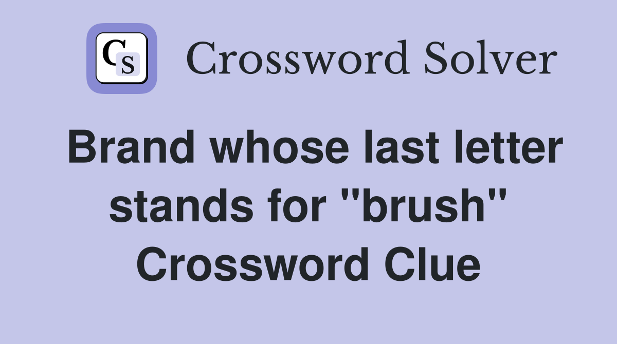 Brand whose last letter stands for "brush" Crossword Clue
