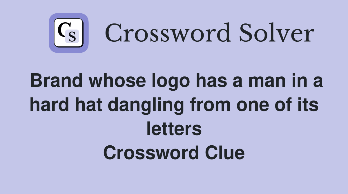 Brand whose logo has a man in a hard hat dangling from one of its letters Crossword Clue