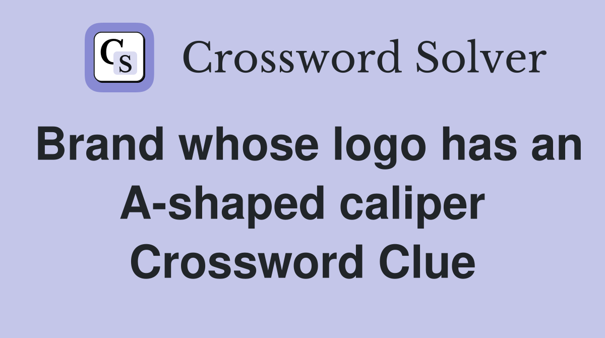 Brand whose logo has an A-shaped caliper Crossword Clue