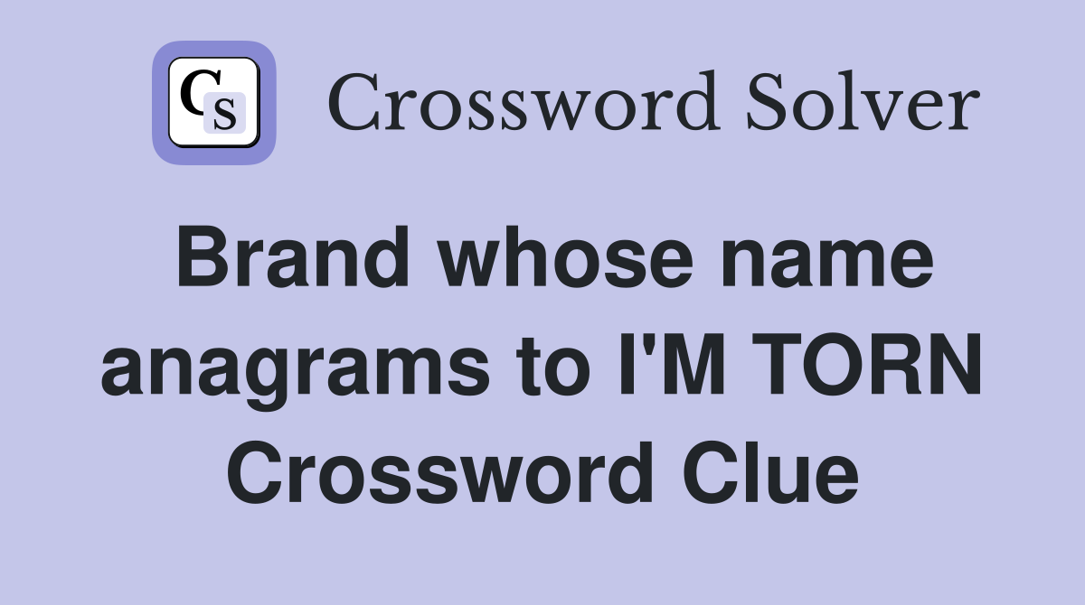 Brand whose name anagrams to I'M TORN Crossword Clue