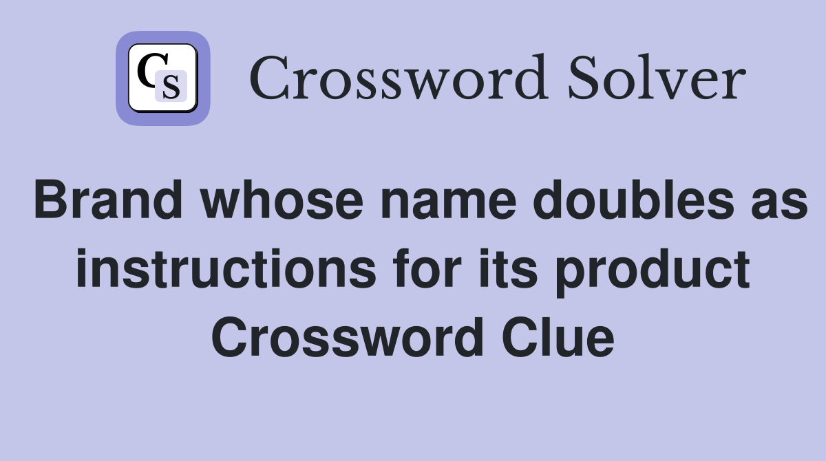 Brand whose name doubles as instructions for its product Crossword Clue