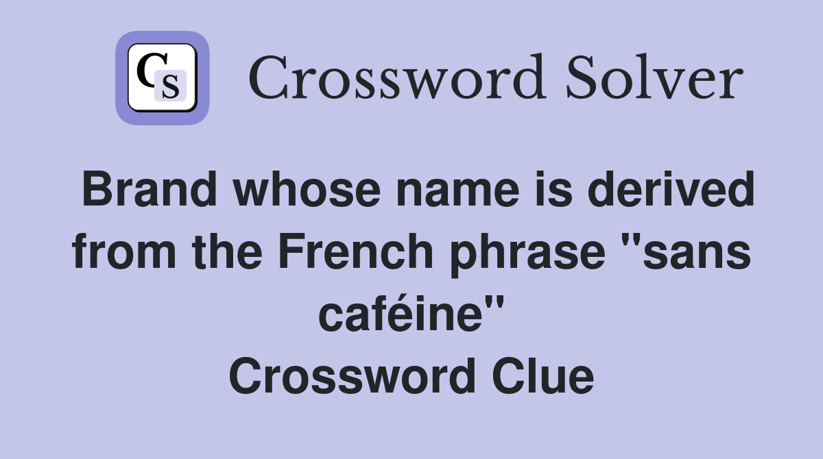 Brand whose name is derived from the French phrase "sans caféine" Crossword Clue