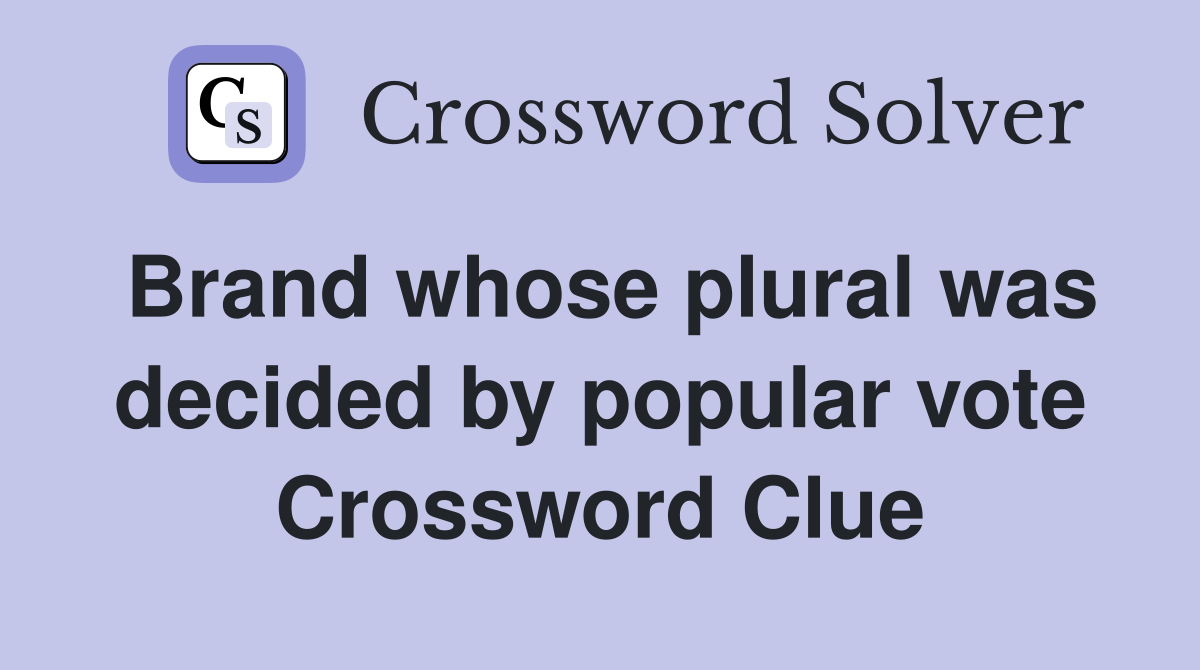 Brand whose plural was decided by popular vote Crossword Clue